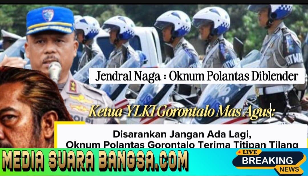 Ketua YLKI Gorontalo Mas Agus : Warning Polantas Gorontalo, Jangan Ada Terima Titipan Tilang Rp. 250 Ribu, Kalau Tidak Mau Berurusan Dengan Propam Polri