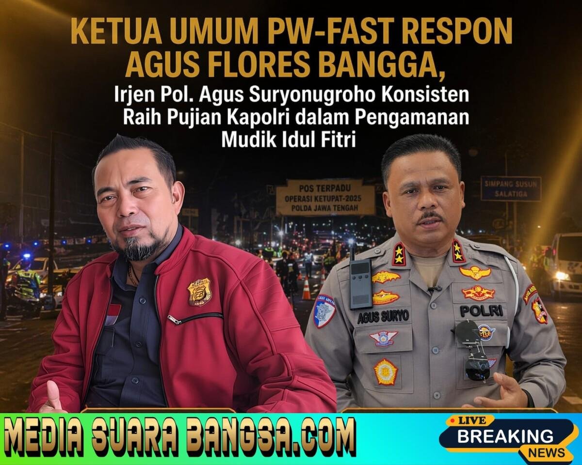 Ketua Umum PW-Fast Respon Agus Flores Bangga, Irjen Pol. Agus Suryonugroho Konsisten Raih Pujian Kapolri dalam Pengamanan Mudik Idul Fitri
