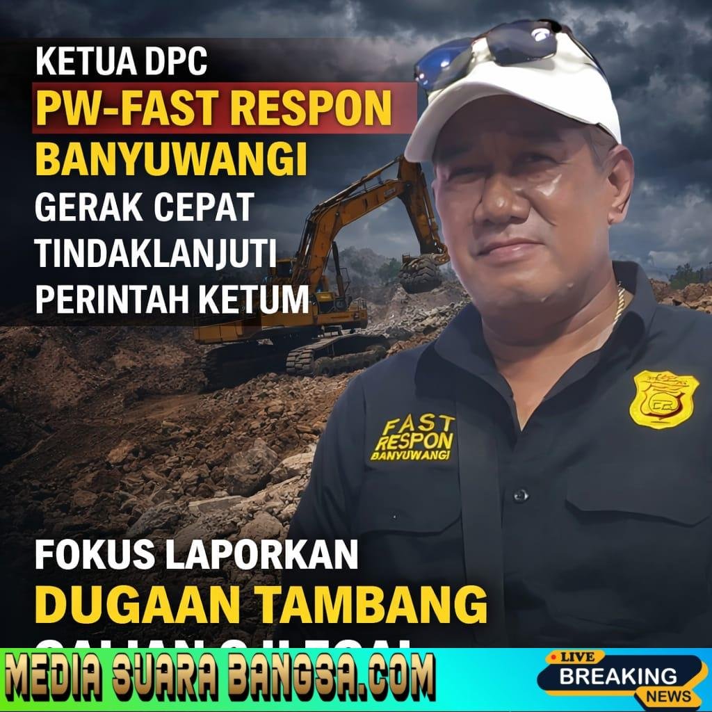 Ketua DPC PW-Fast Respon Banyuwangi Bergerak Cepat Tindaklanjuti Perintah Ketum, Fokus Laporkan Dugaan Tambang Galian C Ilegal